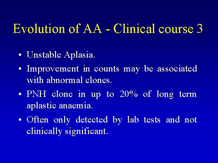 Evolution of AA - Clinical course 3. • Unstable Aplasia. • Improvement in counts