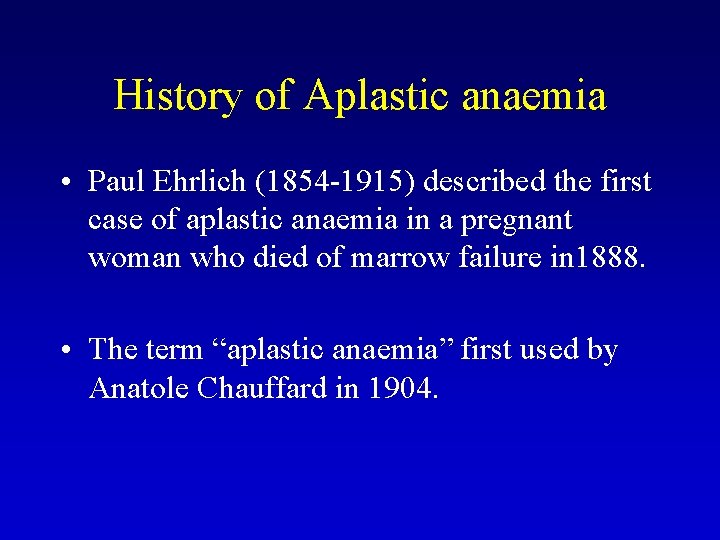 History of Aplastic anaemia • Paul Ehrlich (1854 -1915) described the first case of