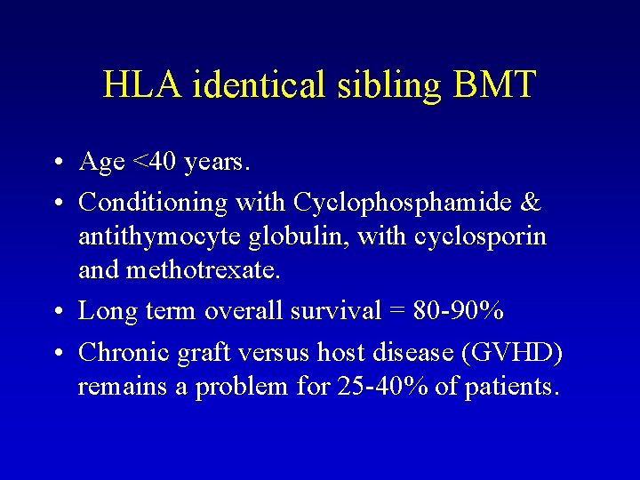 HLA identical sibling BMT • Age <40 years. • Conditioning with Cyclophosphamide & antithymocyte