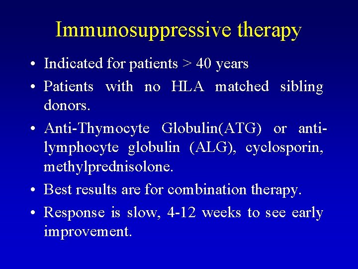Immunosuppressive therapy • Indicated for patients > 40 years • Patients with no HLA