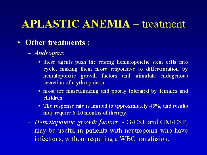 APLASTIC ANEMIA – treatment • Other treatments : – Androgens : • these agents