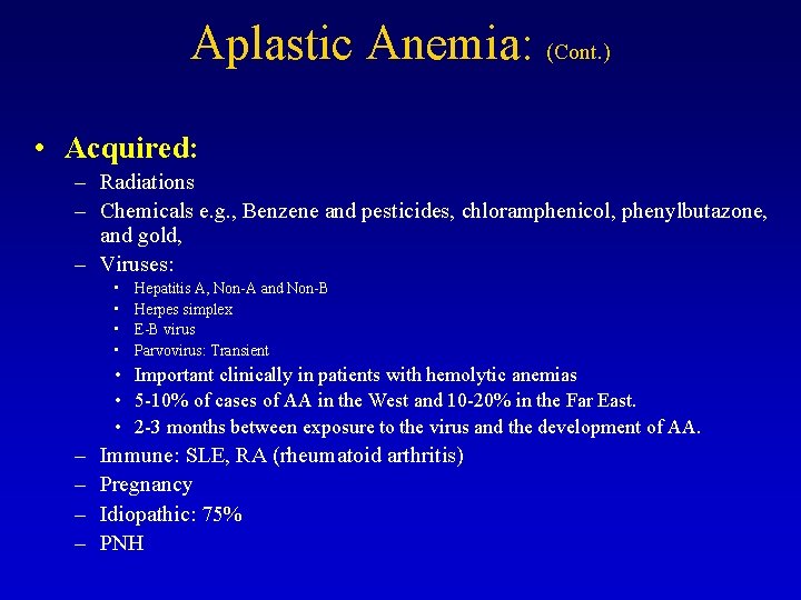 Aplastic Anemia: (Cont. ) • Acquired: – Radiations – Chemicals e. g. , Benzene