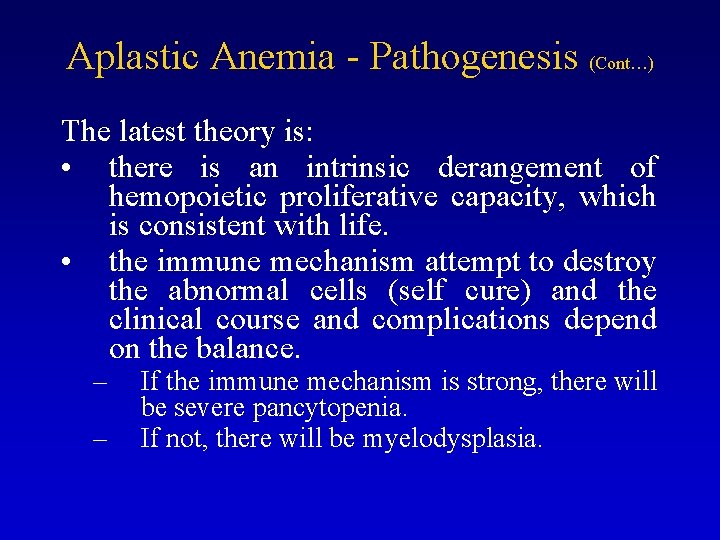 Aplastic Anemia - Pathogenesis (Cont…) The latest theory is: • there is an intrinsic