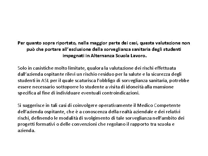 Per quanto sopra riportato, nella maggior parte dei casi, questa valutazione non può che