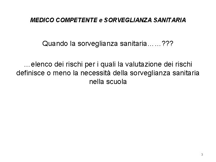 MEDICO COMPETENTE e SORVEGLIANZA SANITARIA Quando la sorveglianza sanitaria……? ? ? …elenco dei rischi