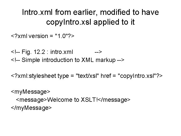 Intro. xml from earlier, modified to have copy. Intro. xsl applied to it <?