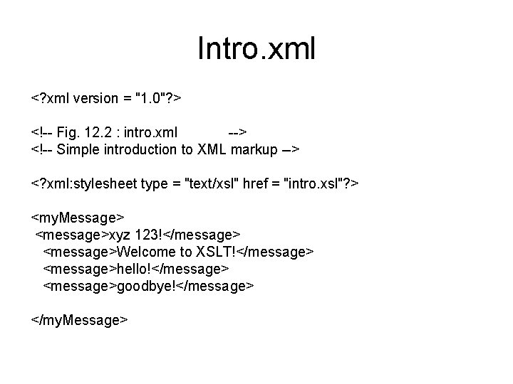 Intro. xml <? xml version = "1. 0"? > <!-- Fig. 12. 2 :