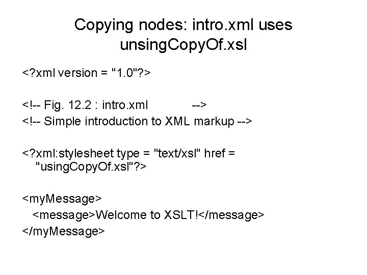Copying nodes: intro. xml uses unsing. Copy. Of. xsl <? xml version = "1.