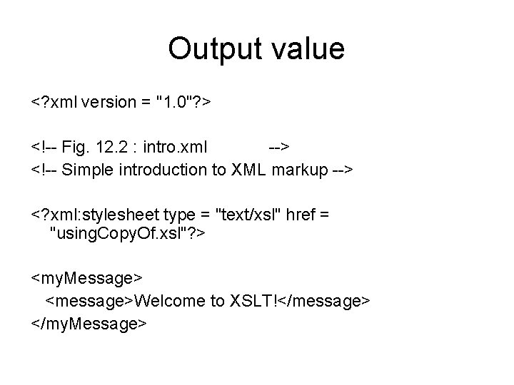 Output value <? xml version = "1. 0"? > <!-- Fig. 12. 2 :