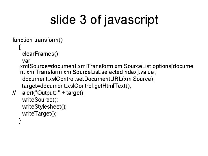 slide 3 of javascript function transform() { clear. Frames(); var xml. Source=document. xml. Transform.