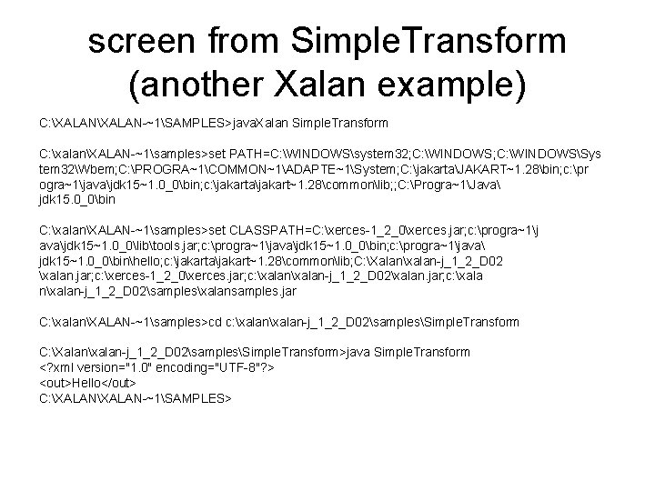 screen from Simple. Transform (another Xalan example) C: XALAN-~1SAMPLES>java. Xalan Simple. Transform C: xalanXALAN-~1samples>set
