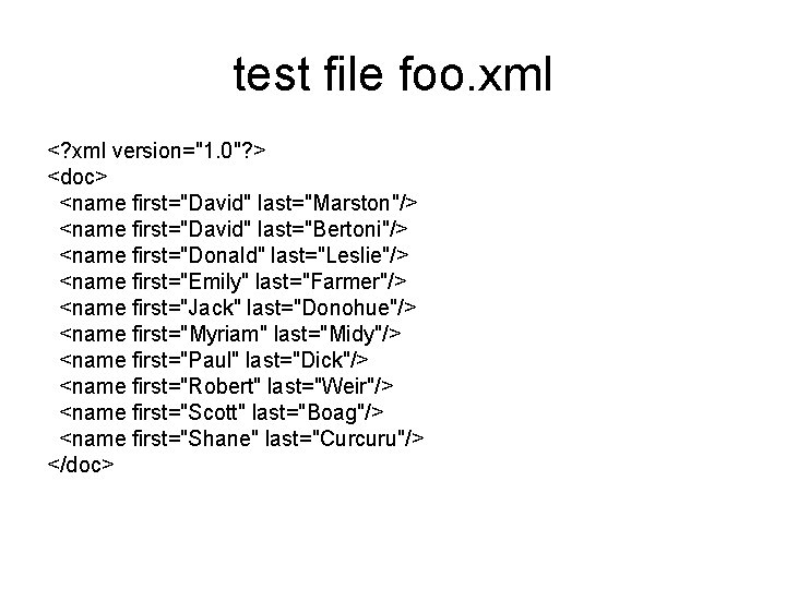 test file foo. xml <? xml version="1. 0"? > <doc> <name first="David" last="Marston"/> <name