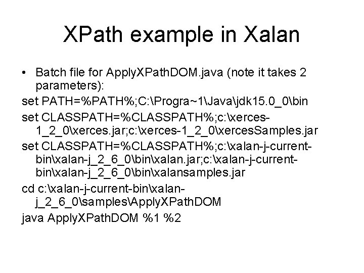 XPath example in Xalan • Batch file for Apply. XPath. DOM. java (note it