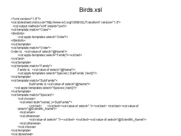 Birds. xsl <? xml version="1. 0"? > <xsl: stylesheet xmlns: xsl="http: //www. w 3.