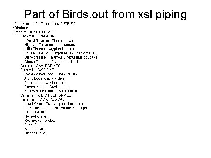 Part of Birds. out from xsl piping <? xml version="1. 0" encoding="UTF-8"? > <Bird.