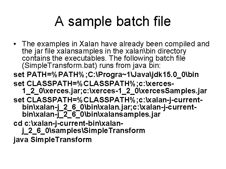 A sample batch file • The examples in Xalan have already been compiled and