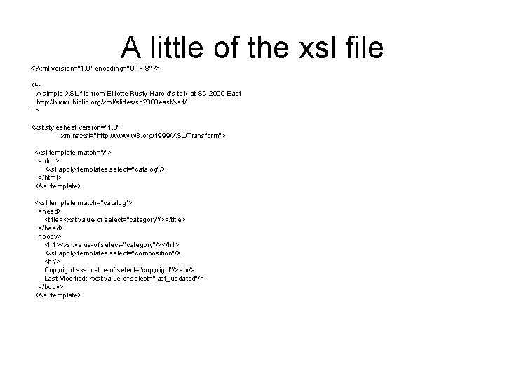 A little of the xsl file <? xml version="1. 0" encoding="UTF-8"? > <!-A simple