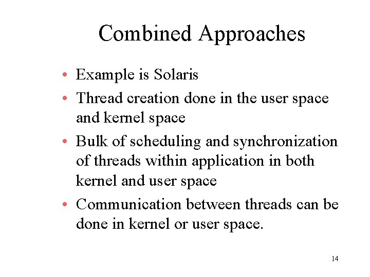 Combined Approaches • Example is Solaris • Thread creation done in the user space