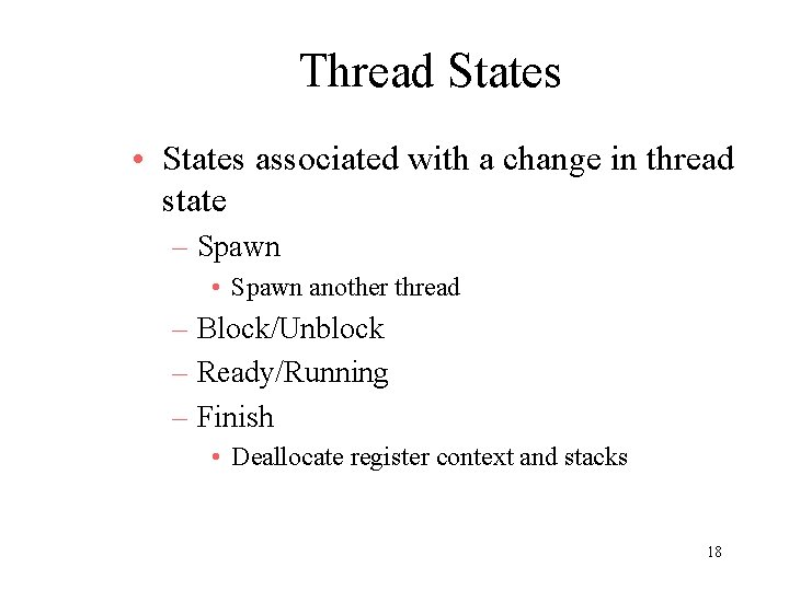 Thread States • States associated with a change in thread state – Spawn •