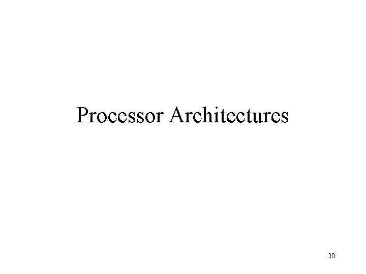 Processor Architectures 20 