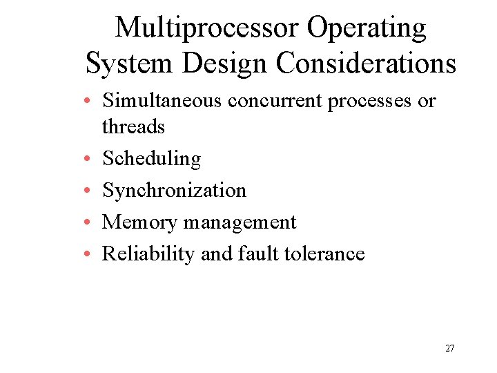 Multiprocessor Operating System Design Considerations • Simultaneous concurrent processes or threads • Scheduling •