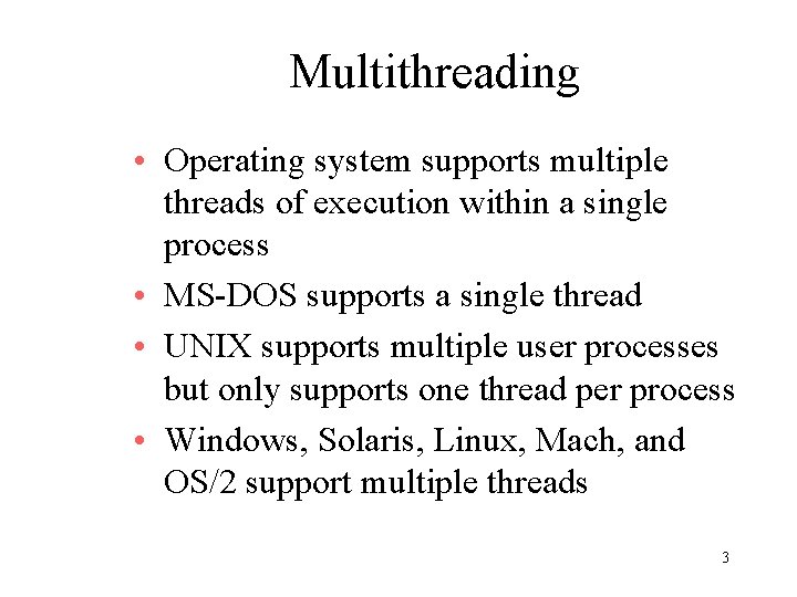 Multithreading • Operating system supports multiple threads of execution within a single process •