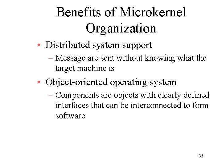 Benefits of Microkernel Organization • Distributed system support – Message are sent without knowing