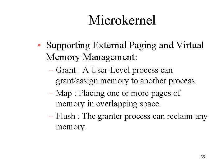 Microkernel • Supporting External Paging and Virtual Memory Management: – Grant : A User-Level