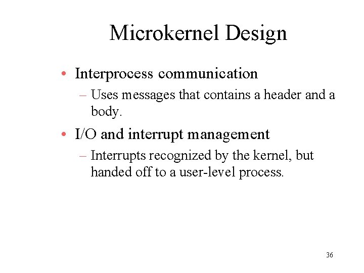 Microkernel Design • Interprocess communication – Uses messages that contains a header and a