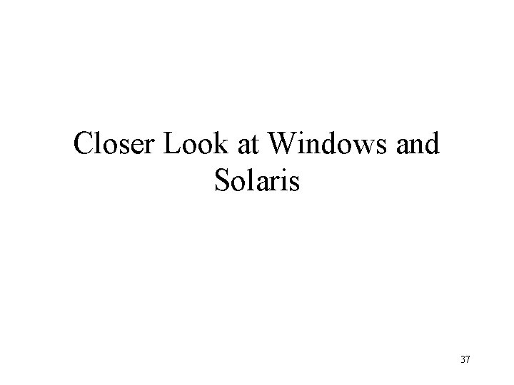 Closer Look at Windows and Solaris 37 