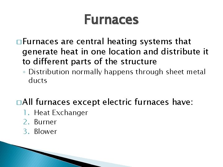 Furnaces � Furnaces are central heating systems that generate heat in one location and