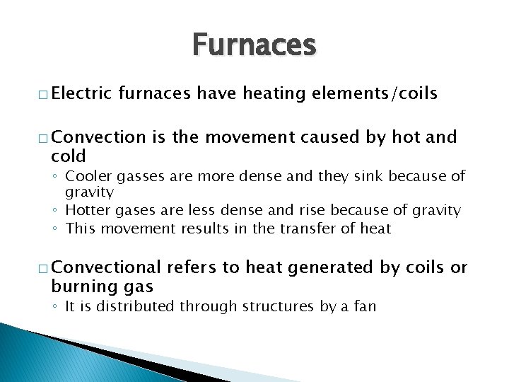 Furnaces � Electric furnaces have heating elements/coils � Convection cold is the movement caused
