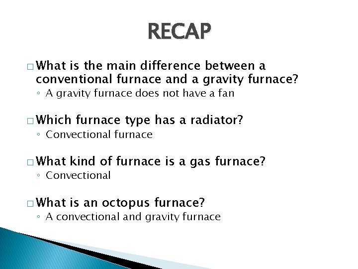RECAP � What is the main difference between a conventional furnace and a gravity
