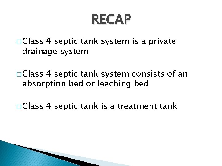RECAP � Class 4 septic tank system is a private drainage system � Class