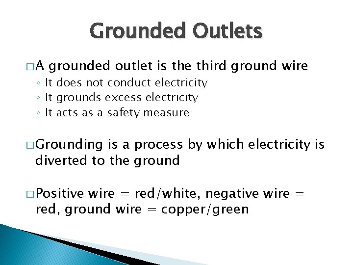 Grounded Outlets �A grounded outlet is the third ground wire ◦ It does not