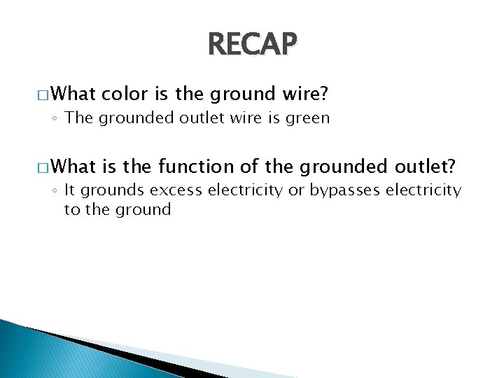 RECAP � What color is the ground wire? � What is the function of