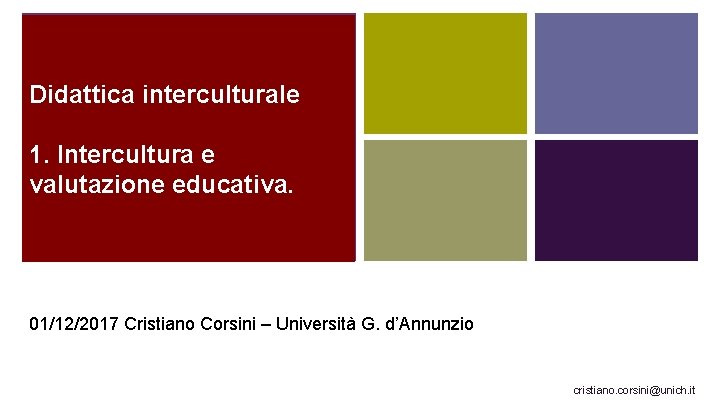 + Didattica interculturale 1. Intercultura e valutazione educativa. 01/12/2017 Cristiano Corsini – Università G.