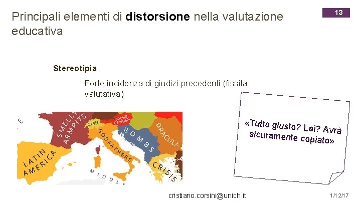 Principali elementi di distorsione nella valutazione educativa 13 Stereotipia Forte incidenza di giudizi precedenti
