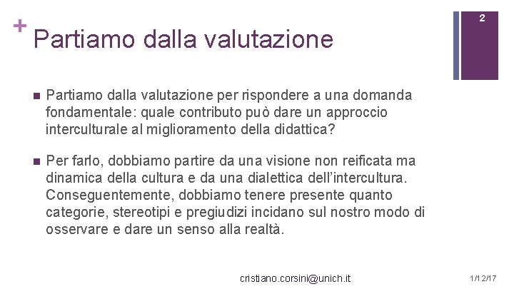 + 2 Partiamo dalla valutazione n Partiamo dalla valutazione per rispondere a una domanda