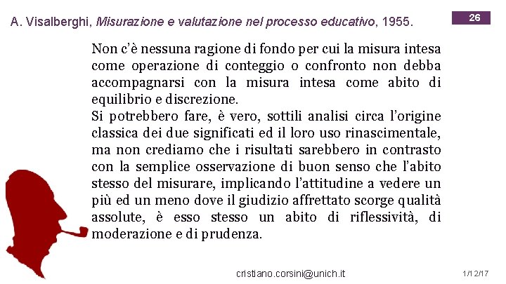 A. Visalberghi, Misurazione e valutazione nel processo educativo, 1955. 26 Non c’è nessuna ragione