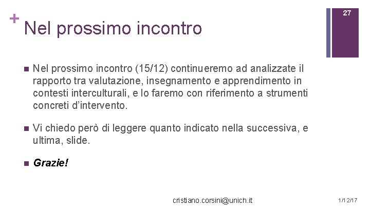 + 27 Nel prossimo incontro n Nel prossimo incontro (15/12) continueremo ad analizzate il