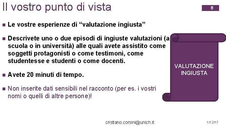 Il vostro punto di vista n Le vostre esperienze di “valutazione ingiusta” n Descrivete