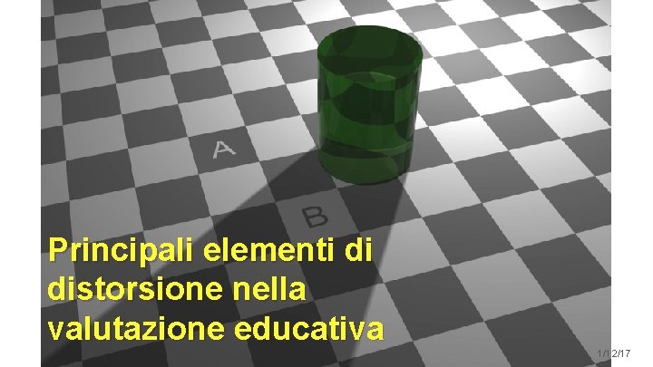 7 Principali elementi di distorsione nella valutazione educativa cristiano. corsini@unich. it 1/12/17 