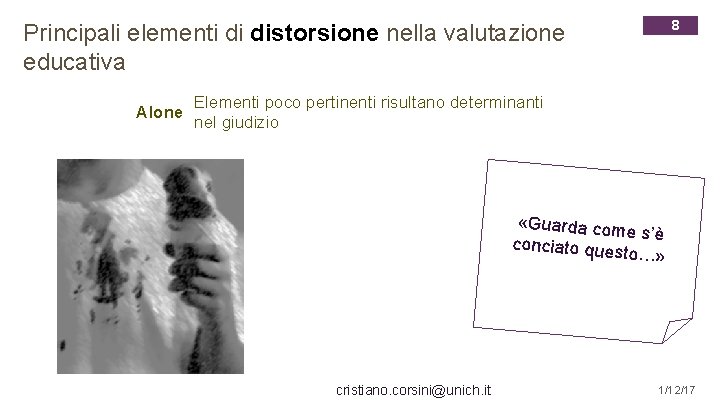 8 Principali elementi di distorsione nella valutazione educativa Alone Elementi poco pertinenti risultano determinanti
