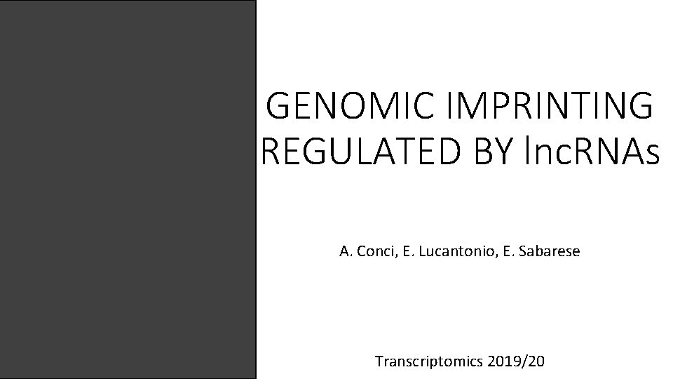 GENOMIC IMPRINTING REGULATED BY lnc. RNAs A. Conci, E. Lucantonio, E. Sabarese Transcriptomics 2019/20