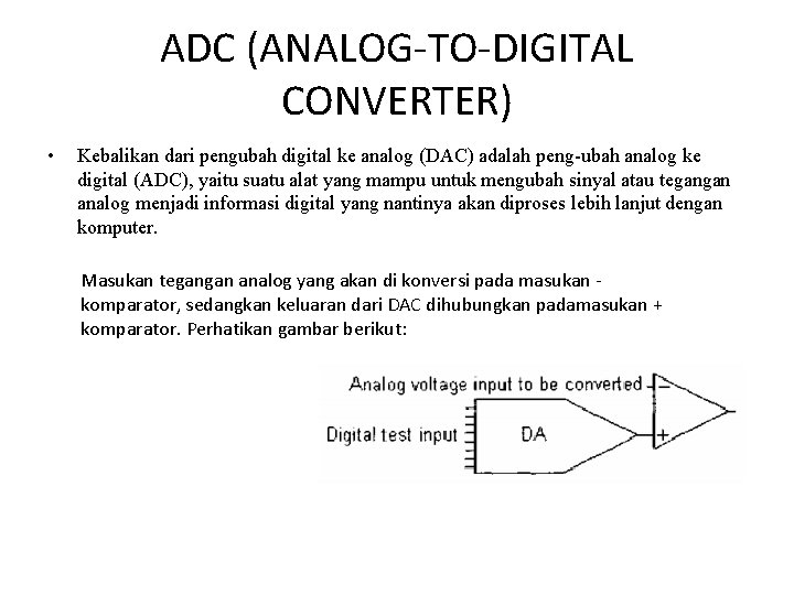 ADC (ANALOG-TO-DIGITAL CONVERTER) • Kebalikan dari pengubah digital ke analog (DAC) adalah peng-ubah analog