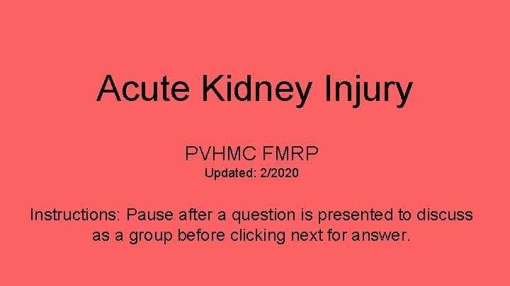 Acute Kidney Injury PVHMC FMRP Updated: 2/2020 Instructions: Pause after a question is presented
