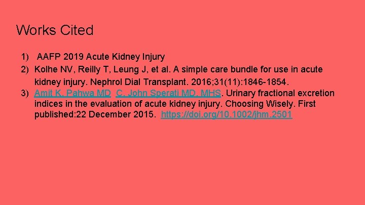 Works Cited 1) AAFP 2019 Acute Kidney Injury 2) Kolhe NV, Reilly T, Leung