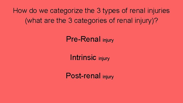 How do we categorize the 3 types of renal injuries (what are the 3