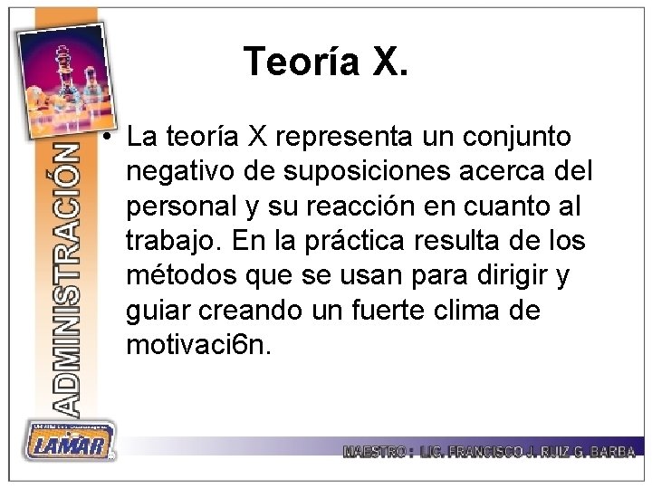 Teoría X. • La teoría X representa un conjunto negativo de suposiciones acerca del